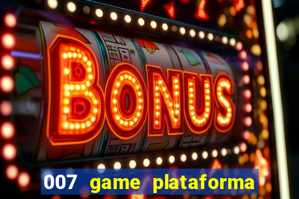 007 game plataforma paga mesmo